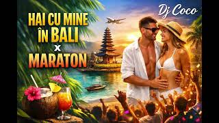 HAI CU MINE ÎN BALI x MARATON 🔥 Summer Remix 2026 | DJ COCO 🌴