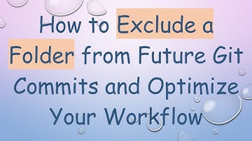 How to Exclude a Folder from Future Git Commits and Optimize Your Workflow