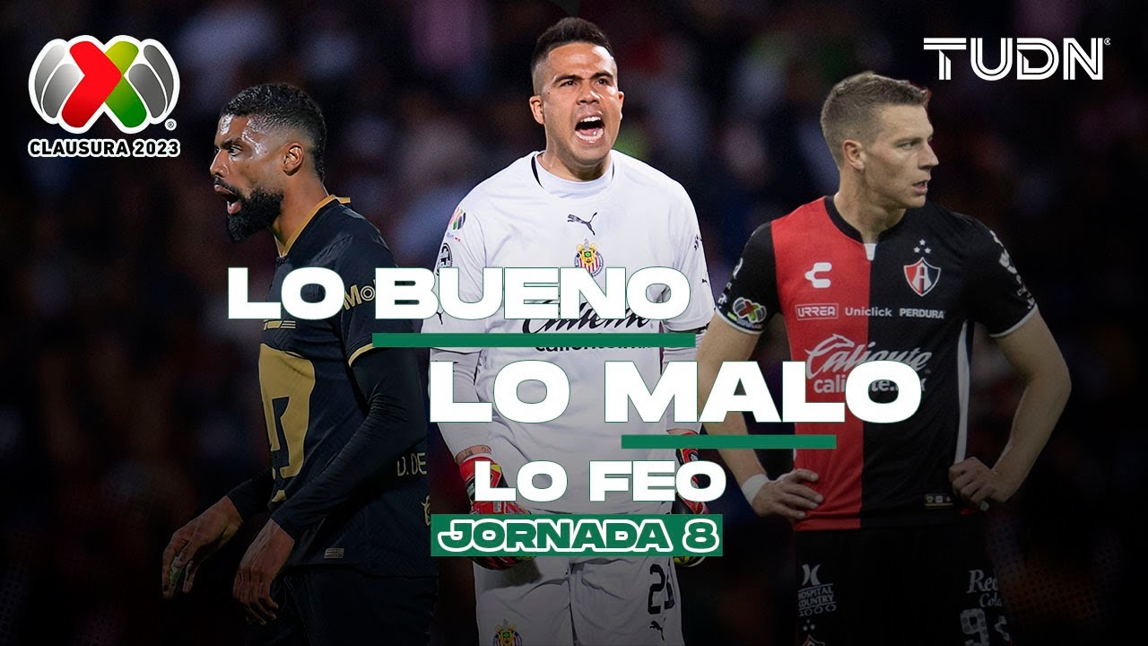 ¡Lo bueno, lo malo y lo feo de la jornada 8! | CL2023 - Liga Mx | TUDN ...