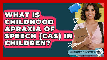 What Is Childhood Apraxia Of Speech (CAS) In Children? - Communicate Clearly Together