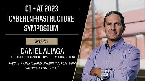 “Towards An Emerging Integrative Platform for Urban Computing” – RCAC CI Symposium 23, Daniel Aliaga