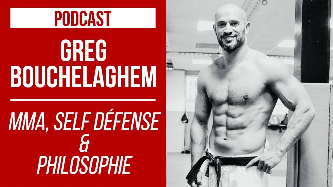 GREG BOUCHELAGHEM  MMA SELF DFENSE  PHILOSOPHIE  PODCAST PARLOTTE AVEC GREGGOT