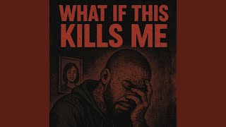 What If This Kills Me