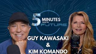Kim Komandos 5 Minutes from the future ft. Guy Kawasaki