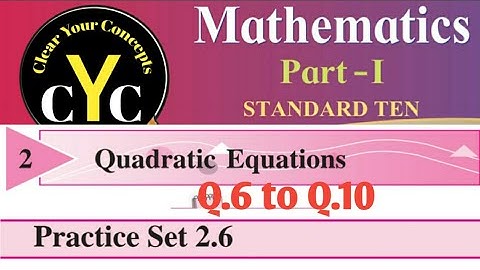 Practice set 2.6 (Q.6 to Q.10) | Quadratic Equations | Class 10 | maths part 1 | Maharashtra board