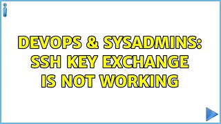 DevOps & SysAdmins: SSH key exchange is not working (5 Solutions!!)