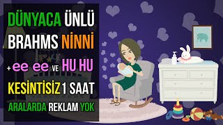 ♫ Dünyaca Ünlü Brahms Ninni + ee ee ve Hu Hu ♫ 1 Saat Kesintisiz ♥ Baby Sleep Music ♥