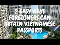 How Foreigners can Obtain Vietnamese Passport/Citizenship | Living In Vietnam | DR Wilson