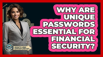Why Are Unique Passwords Essential For Financial Security?
