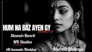 Hum Na Baaz Ayengy Mohabbat sa By syed Tajamal(Slowed+Reverb) Song By MK Studios.Mureed Khawaja screenshot 1