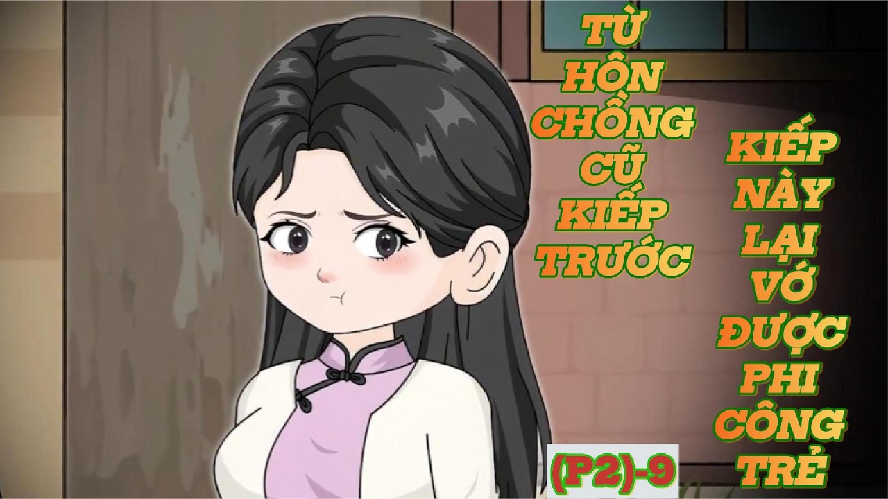 PHẦN 2 TẬP 9 | TỪ HÔN CHỒNG CŨ KIẾP TRƯỚC, KIẾP NÀY LẠI VỚ ĐƯỢC PHI CÔNG TRẺ | REVIEWER HUYỀN THOẠI