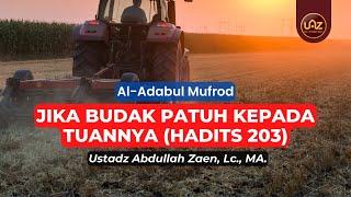Jika Budak Patuh Kepada Tuannya (Hadits 203) - Ustadz Abdullah Zaen, Lc, MA