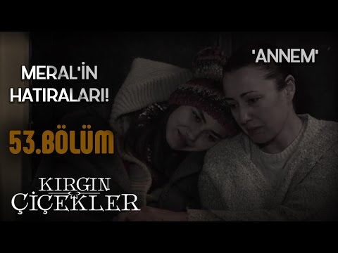 Kırgın Çiçekler 53.Bölüm - Meral Kendir – Annem