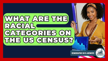 What Are The Racial Categories On The US Census? - Demographic Data Answers