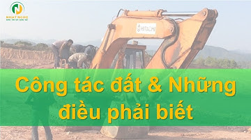 |Kỹ sư Xây dựng - QS| Công tác đất & Những điều phải biết