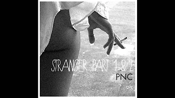 PNC - Stranger Pt.1 & 2 (Official Audio)