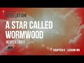 A Star Called Wormwood | Revelation Chapter 8 - Lesson 105