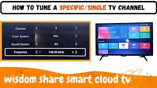 tune a specific tv channel on wisdom share smart cloud tv,tune single tv channel on wisdom share tv