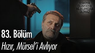 Hızır, Mürsel'i avlıyor - Eşkıya Dünyaya Hükümdar Olmaz 83. Bölüm