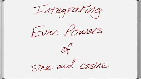 Integrating Even Powers of Sine and Cosine