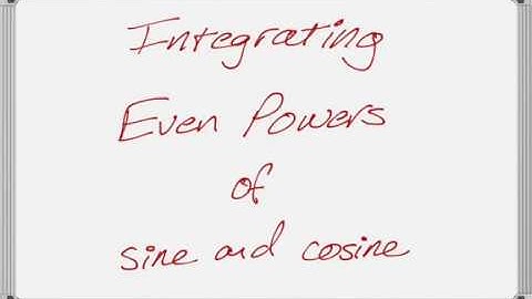 Integrating Even Powers of Sine and Cosine