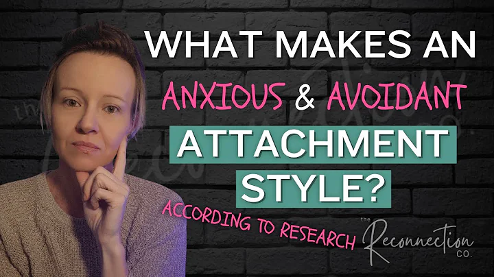 What Makes an Anxious / Avoidant Attachment Style (according to research)