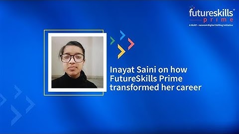 How FutureSkills Prime Transformed My Career | Inayat’s Upskilling Journey