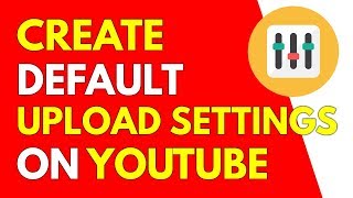 How To Set Upload Defaults | Create Default Upload Settings on YouTube