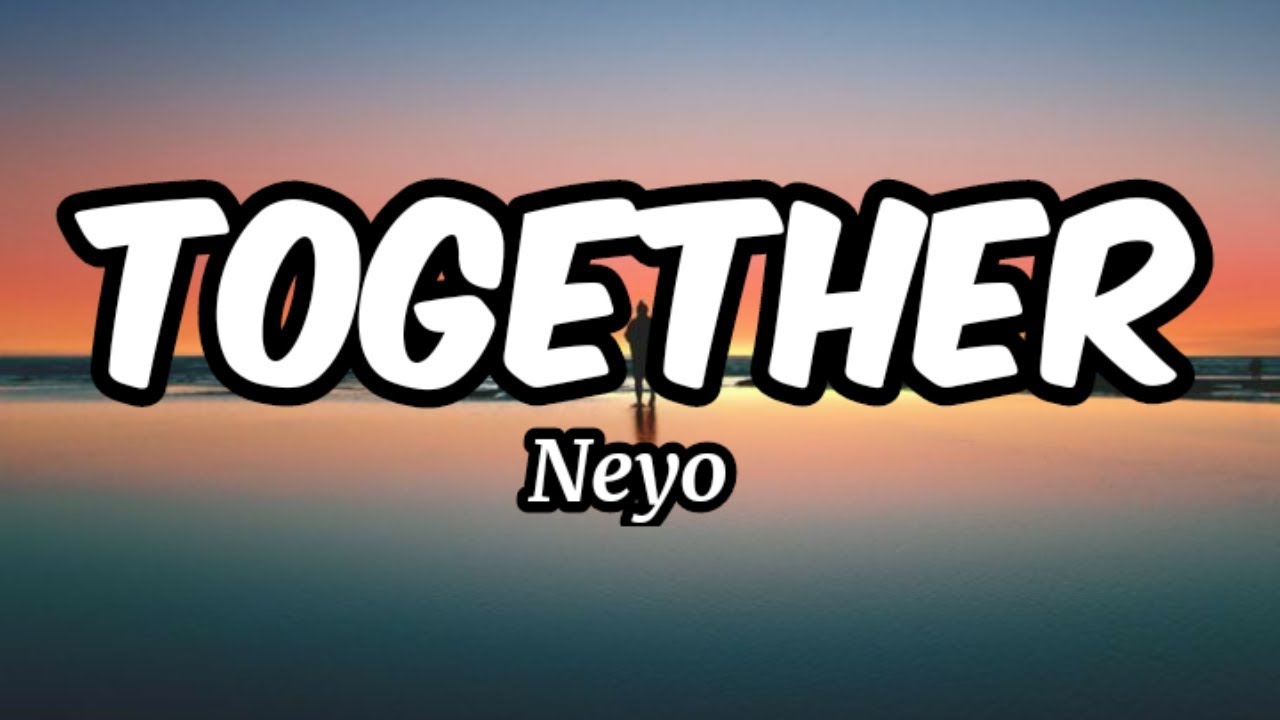 Together - Neyo (Lyrics)