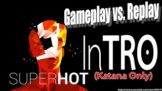 SUPERHOT - Intro (Katana Only) - Gameplay vs Replay