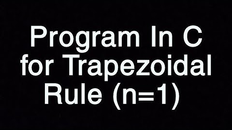 Program in C for Trapezoidal Rule / n=1 | C Language | Numerical Methods