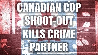 Canada Cop Shootout Killed Crime Partner