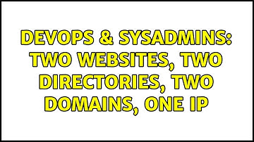 DevOps & SysAdmins: Two Websites, two directories, two domains, one IP (2 Solutions!!)