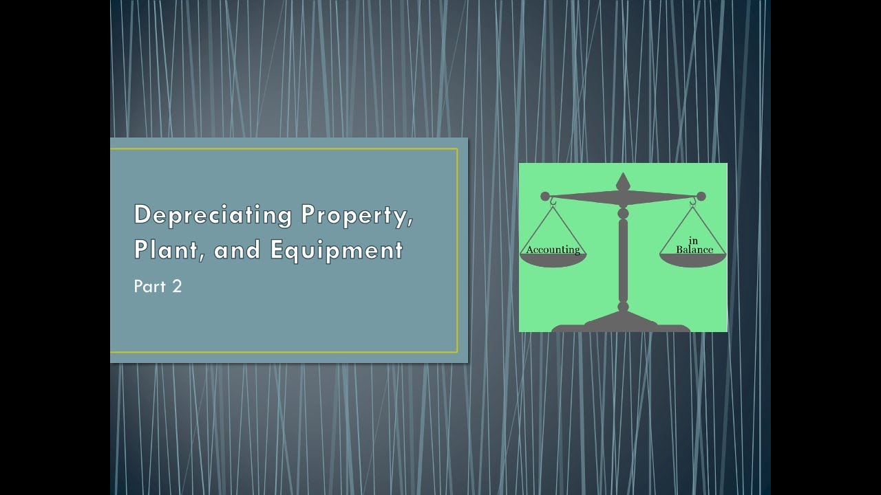 ABC Depreciating PPE under U S  GAAP and IFRS pt 2  Version 1.1