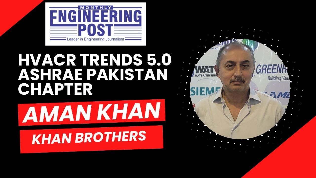 Aman Khan | Khan Brothers | HVACR Trends 5.0 ASHRAE Pakistan Chapter  | Engineering Post