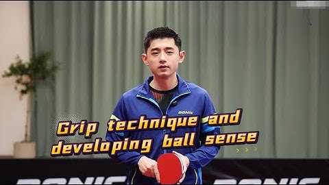 2025 latest Zhang Jike: Learn Table Tennis from Scratch 3 Grip technique and developing ball sense