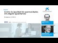 Contra la igualdad de oportunidades. Un alegato igualitarista | ObservatorioFundlaCaixa