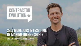Sell More Jobs In Less Time By Making These 3 Shifts - Ryan Groth Sell More Jobs In Less Time By Making These 3 Shifts - Ryan Groth