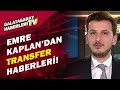 Emre Kaplan Galatasaray'a Gelecek ve Gidecek Oyuncularla İlgili Son Gelişmeleri Açıkladı!
