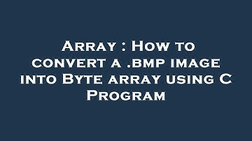 Array : How to convert a .bmp image into Byte array using C Program