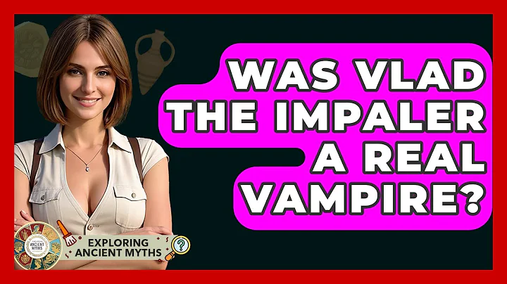 Was Vlad The Impaler A Real Vampire? - Exploring Ancient Myths