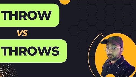 Mastering differences between Throw and Throws