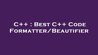 C++ : Best C++ Code Formatter/Beautifier