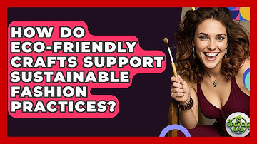 How Do Eco-Friendly Crafts Support Sustainable Fashion Practices? - The Upcycle Lab