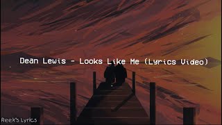 Dean Lewis - Looks Like Me || Lyrics