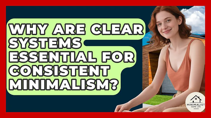Why Are Clear Systems Essential For Consistent Minimalism? - Minimalist Home Life