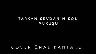 Tarkan - Sevdanın Son Vuruşu ( Cover Ünal Kantarcı )