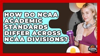 How Do NCAA Academic Standards Differ Across NCAA Divisions? - Student Athlete Central