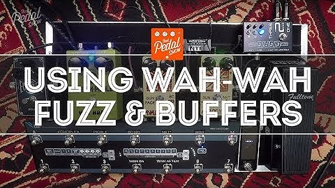 That Pedal Show – Things To Know About Using Wah-Wah, Fuzz & Buffers