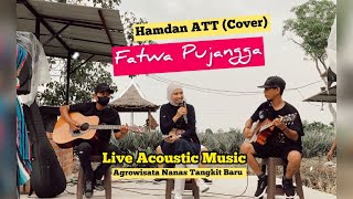 Fatwa Pujangga - Hamdan ATT (Cover) LIVE MUSIC Agrowisata Nanas Tangkit Baru